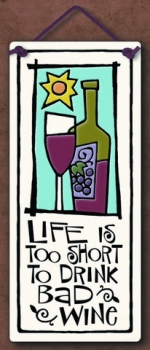 Life is Too Short to Drink Bad Wine Small Tall Plaque - Product Image